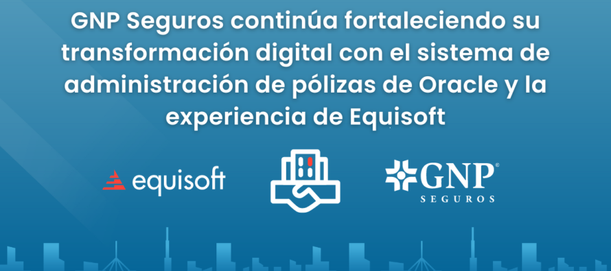 GNP Seguros fortalece su transformación digital con Equisoft